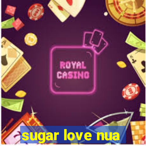 sugar love nua